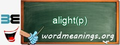 WordMeaning blackboard for alight(p)